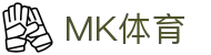 MK体育官方网站 - 发现体育竞技之美